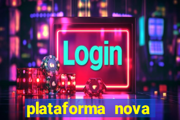 plataforma nova pagando hoje